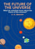 The Future Of The Universe: What Do Scientists Know About The Future Of The Universe?
