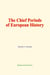 The Chief Periods of European History