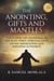 The Anointing, Gifts and Mantles: Unlocking the Anointing of the Holy Spirit, Spiritual Gifts, Divine Impartation and Kingdom Authority