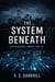 The System Beneath