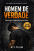 Homem de Verdade: O que ninguém te falou sobre viver para Deus.     “Sem religião. Sem máscara. Só verdade.