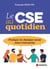 Le cse au quotidien - Pratique du dialogue social dans l'entreprise