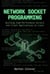 Network Socket Programming: Building High-Performance Servers and Client Applications on Linux - Professional Systems Engineering