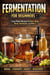 The Beginner’s Guide to Homemade Fermented Drinks - Wine, Beer, Mead, Kombucha, Ginger Beer & Fruit Wines - The Beginner’s Guide to Homemade Fermented Drinks - Wine, Beer, Mead, Kombucha, Ginger Beer & Fruit, #62