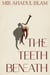 The Teeth Beneath