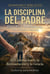 La Disciplina del Padre: El Camino hacia la Restauración y la Gracia - Enseñanzas de la Sana Doctrina