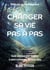 Changer sa vie pas à pas - Guide pratique pour avancer à votre rythme vers le mieux-être.