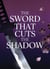 The Sword That Cuts the Shadow
