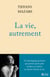 La vie, autrement