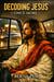 Decoding Jesus Once More
