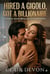 Hired a Gigolo, Got a Billionaire: A Steamy Secret Billionaire Escort Romance