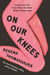 On Our Knees - Loving Your Life Even When You Hate What's Happening