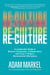 Re-Culture - A Leadership Guide to Restore Connection, Collaboration, and Trust in Today's Disconnected Workplace