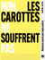 Non, les carottes ne souffrent pas - Manuel de répartie pour végés soulé-es