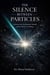 The Silence Between Particles : A Journey Into the Quantum Vacuum and the Physics of Nothing
