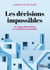 Les décisions impossibles - Un voyage philosophique en 15 dilemmes existentiels