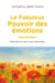 Le fabuleux pouvoir des émotions - Obtenez ce que vous souhaitez
