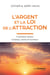 L'Argent et la loi de l'attraction - Comment attirer richesse, santé et bonheur