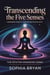 Transcending the Five Senses - The Intuitive Awakening Series