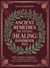 Ancient Remedies The Natural Healing Handbook: Simple Herbal Remedies and Traditional Recipes to Heal Common Ailments at Home