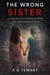 The Wrong Sister : An Unputdownable Psychological Thriller with a Shocking Identity Twist - The Forensic Mind Series, #3