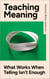 Teaching Meaning: What Works When Telling Isn't Enough
