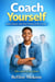 Coach Yourself - Study Smarter, Beat Peer Pressure and Win at Life
