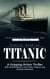 Titanic: A Riveting Historical Novel of the Titanic Based on True History - A Gripping Action Thriller With Ancient Relics, a Lost Titanic Treasure, and Nonstop Adventure