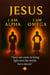 Jesus:  Alpha & Omega - Book 1 of 3, #1
