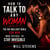 How To Talk To Any Woman: The No-Bullshit Bible For Men Who Refuse To Stay Invisible