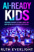 AI-Ready Kids: Preparing Children to Think, Learn, and Adapt in the Age of Artificial Intelligence