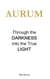 AURUM - Through the Darkness into the True Light