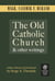 The Old Catholic Church and Other Writings