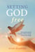 Setting God Free: Moving Beyond the Caricature We've Created in Our Own Image
