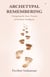Archetypal Remembering: Navigating the Inner Terrains of Feminine Intelligence