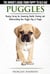Puggles - The Owner’s Guide from Puppy to Old Age - Choosing, Caring for, Grooming, Health, Training and Understanding Your Puggle Dog  or Puppy