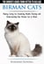 Birman Cats - The Owner's Guide from Kitten to Old Age - Buying, Caring For, Grooming, Health, Training, and Understanding Your Birman Cat or Kitten