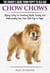 Chow Chows - The Owner's Guide From Puppy To Old Age - Buying, Caring for, Grooming, Health, Training and Understanding Your Chow Chow Dog or Puppy