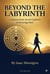 Beyond the Labyrinth - A Journey from Secret Captivity to Sovereign Rest