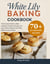 White Lily Baking Cookbook: The Essential Guide to Bake Authentic Southern Recipes and Enjoy Perfect Biscuits and Other Baked Goods at Home