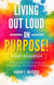 Living Out Loud on Purpose! Study Workbook: A Guided Companion for Personal Reflection and Group Discussion - Living Out Loud on Purpose, #2