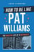 How to Be Like Pat Williams - The Amazing Life of a Waymaker
