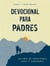 Devocional para padres - Un año de oraciones, guía y sabiduría (regalos cristianos para hombres)