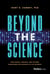 Beyond the Science - How People, Process, and Systems Transform the Business of Life Sciences