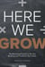 Here We Grow - The Marketing Formula to 10x Your Business and Transform Your Future
