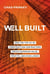 Well Built - How the Top 2% of Construction Contractors Create Superior Value, Profits, and Excellence