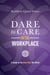 Dare to Care in the Workplace - A Guide to the New Way We Work