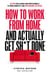 How To Work From Home And Actually Get Sh*t Done - 50 Tips for Leaders and Professionals to Work Remotely and Outperform the Office
