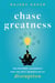 Chase Greatness - Enlightened Leadership for the Next Generation of Disruption