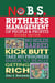 No B.S. Ruthless Management of People and Profits - No Holds Barred, Kick Butt, Take-No-Prisoners Guide to Really Getting Rich